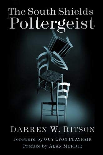 Darren W. Ritson - The South Shields Poltergeist: One Family's Fight Against an Invisible Intruder