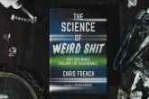 Chris French - The Science Of Weird Shit